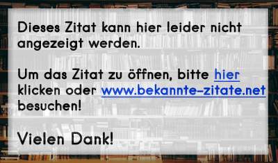 »Woran erkenn' ich den besten Staat?«- // »Woran du die beste Frau kennst - // daran, mein Freund, daß man von beiden nicht spricht.«
– Friedrich Schiller
